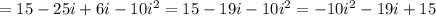 =15-25i+6i-10i^2=15-19i-10i^2=-10i^2-19i+15