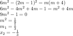 6 m^{2} - (2m-1)^{2}=m(m+4) \\ 6 m^{2} -4 m^{2} +4m-1= m^{2} +4m \\ 9 m^{2} -1=0 \\ m^{2} = \frac{1}{9} \\ m_{1} = \frac{1}{3} \\ x_{2}=- \frac{1}{3}