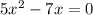 5x^2-7x=0