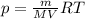 p= \frac{m}{MV} RT