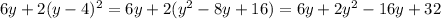 6y+2(y-4)^2=6y+2(y^2-8y+16)=6y+2y^2-16y+32