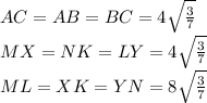 AC=AB=BC=4\sqrt{\frac{3}{7}}\\MX=NK=LY=4\sqrt{\frac{3}{7}}\\ML=XK=YN=8\sqrt{\frac{3}{7}}