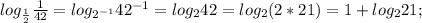 log_{ \frac{1}{2}} \frac{1}{42}=log_{2^{-1}}42^{-1}=log_242=log_2(2*21)=1+log_221;