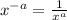 x^{-a}=\frac1{x^a}