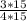 \frac{3*15}{4*15}