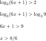 \log_3(6x+1)2\\\\\log_3(6x+1)\log_39\\\\6x+19\\\\x8/6