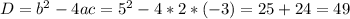 D=b^2-4ac=5^2-4*2*(-3)=25+24=49