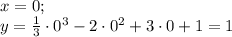 x=0; \\ y=\frac{1}{3} \cdot0^3-2\cdot0^2+3\cdot0+1=1