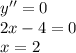 y''=0 \\ 2x-4=0 \\ x=2