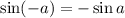 \sin(-a)=-\sin a