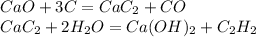 CaO+3C=CaC _{2} +CO\\ CaC _{2} +2H _{2} O=Ca(OH) _{2} +C _{2} H _{2}