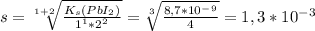 s = \sqrt[1+2]{ \frac{K_s(PbI_2)}{1^1*2^2} } = \sqrt[3]{ \frac{8,7*10^-^9}{4} } = 1,3 * 10^-^3