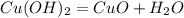 Cu(OH) _{2}=CuO+H_{2}O