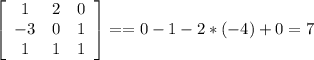 \left[\begin{array}{ccc}1&2&0\\-3&0&1\\1&1&1\end{array}\right] =&#10;= 0-1-2*(-4)+0=7