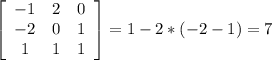 \left[\begin{array}{ccc}-1&2&0\\-2&0&1\\1&1&1\end{array}\right] =1-2*(-2-1)=7&#10;