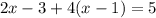 2x-3+4(x-1)=5