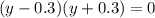 (y-0.3)(y+0.3)=0