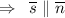 \Rightarrow \; \; \overline{s}\parallel \overline {n}