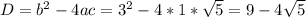 D=b^2-4ac=3^2-4*1* \sqrt{5}=9-4 \sqrt{5}