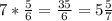 7* \frac{5}{6} = \frac{35}{6} =5 \frac{5}{7}