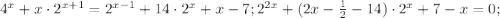 4^x+x\cdot 2^{x+1}=2^{x-1}+14\cdot 2^x+x-7; 2^{2x}+(2x-\frac{1}{2}-14)\cdot 2^x+7-x=0;