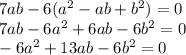 7ab-6(a^2-ab+b^2)=0 \\ 7ab-6a^2+6ab-6b^2=0 \\ -6a^2+13ab-6b^2=0