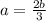 a= \frac{2b}{3}