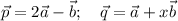 \vec p=2\vec a-\vec b ;\quad\vec q=\vec a+x\vec b