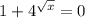 1+4^{ \sqrt{x} }=0
