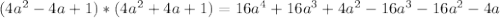 (4a^2-4a+1)*(4a^2+4a+1)=16a^4+16a^3+4a^2-16a^3-16a^2-4a