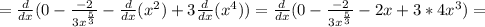 =\frac{d}{dx}(0- \frac{-2}{3 x^{ \frac{5}{3} } } -\frac{d}{dx}(x^2)+3\frac{d}{dx}(x^4))=\frac{d}{dx}(0- \frac{-2}{3 x^{ \frac{5}{3} } } -2x+3*4x^3)=