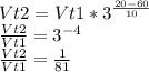 Vt2=Vt1*3^ \frac{20-60}{10} \\ \frac{Vt2}{Vt1} =3^{-4} \\ \frac{Vt2}{Vt1}= \frac{1}{81}