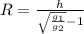 R=\frac{h}{\sqrt{ \frac{ g_{1}}{ g_{2}}}-1}