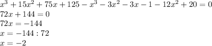 x^3+15x^2+75x+125-x^3-3x^2-3x-1-12x^2+20=0 \\ 72x+144=0 \\ 72x=-144 \\ x=-144:72 \\ x=-2