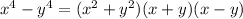 x^4-y^4=(x^2+y^2)(x+y)(x-y)