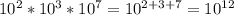 10^2*10^3*10^7=10^{2+3+7}=10^{12}