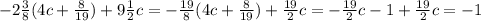 -2 \frac{3}{8}(4c+ \frac{8}{19})+9 \frac{1}{2}c=- \frac{19}{8}(4c+ \frac{8}{19})+\frac{19}{2}c= - \frac{19}{2}c-1+ \frac{19}{2}c=-1