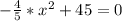 - \frac{4}{5}*x^2+45=0