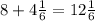 8+4 \frac{1}{6} =12 \frac{1}{6}