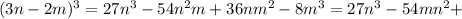 (3n-2m)^3=27n^3-54n^2m+36nm^2-8m^3=27n^3-54mn^2+&#10;