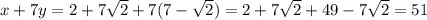 x+7y=2+7 \sqrt{2}+7(7- \sqrt{2})=2+7 \sqrt{2} +49-7 \sqrt{2}=51