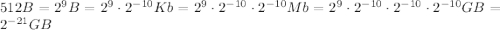 512B=2^{9}B=2^{9}\cdot2^{-10}Kb=2^{9}\cdot2^{-10}\cdot2^{-10}Mb=2^{9}\cdot2^{-10}\cdot2^{-10}\cdot2^{-10}GB=2^{-21}GB