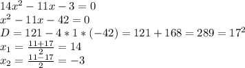 14x^{2}-11x-3=0\\&#10;x^{2}-11x-42=0\\&#10;D=121-4*1*(-42)=121+168=289=17^{2}\\&#10;\space&#10;x_{1}= \frac{11+17}{2}=14\\&#10;x_{2}= \frac{11-17}{2}=-3\\