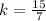 k= \frac{15}{7}