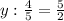 y: \frac{4}{5} =\frac{5}{2}