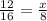 \frac{12}{16} = \frac{x}{8}