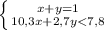 \left \{ {{x+y=1} \atop {10,3x+2,7y