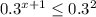 0.3^{x+1}\le0.3^2