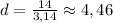 d= \frac{14}{3,14} \approx4,46