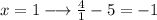 x=1 \longrightarrow \frac{4}{1}-5=-1